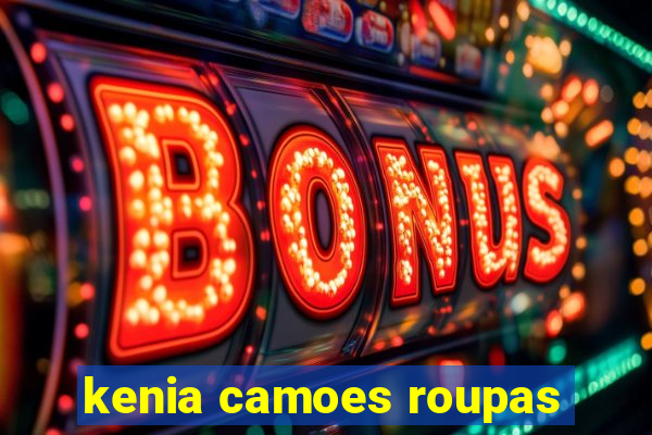 kenia camoes roupas